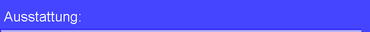 Ausstattung: